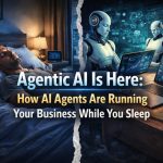 Agentic AI Is Here: How AI Agents Are Running Your Business While You Sleep