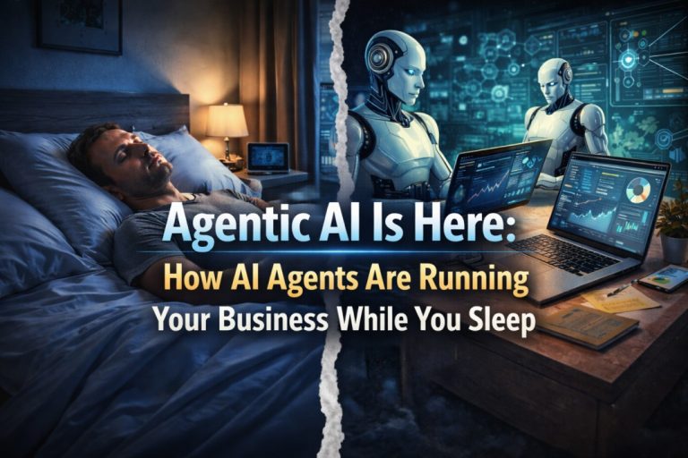 Agentic AI Is Here: How AI Agents Are Running Your Business While You Sleep