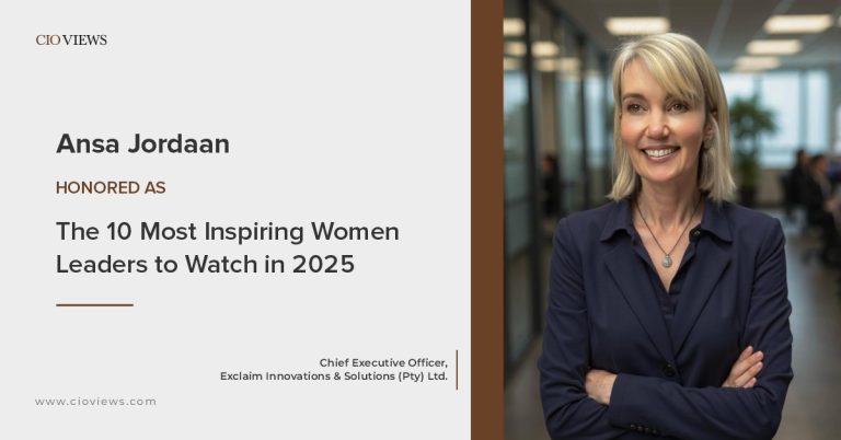 CIO Views Magazine Spotlights Ansa Jordaan, CEO of Exclaim Innovations & Solutions (Pty) Ltd, as One of the 10 Most Inspiring Women Leaders to Watch in 2025